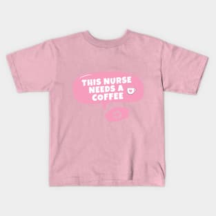 This nurse needs a coffee Kids T-Shirt